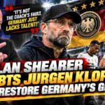 Alan Shearer Questions Whether Jurgen Klopp Can Restore Germany’s Glory