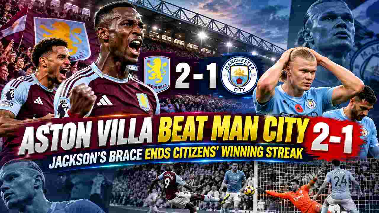 Nicolas Jackson Brace Stuns Man City as Aston Villa Win 2-1